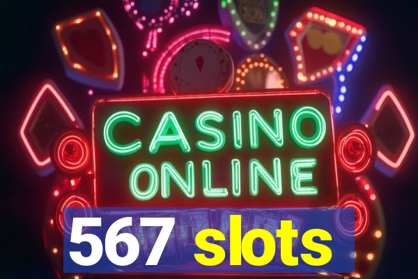 567 slots