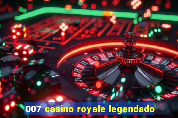 007 casino royale legendado