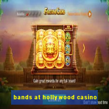 bands at hollywood casino