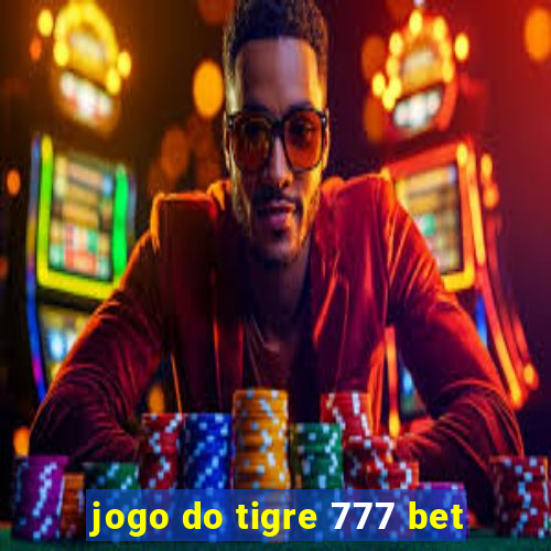 jogo do tigre 777 bet