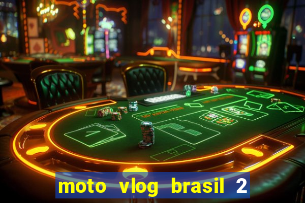 moto vlog brasil 2 dinheiro infinito