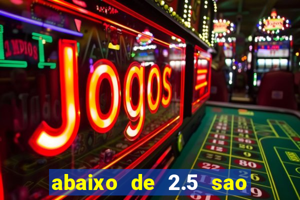 abaixo de 2.5 sao quantos gols