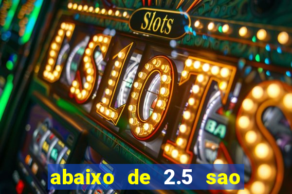 abaixo de 2.5 sao quantos gols