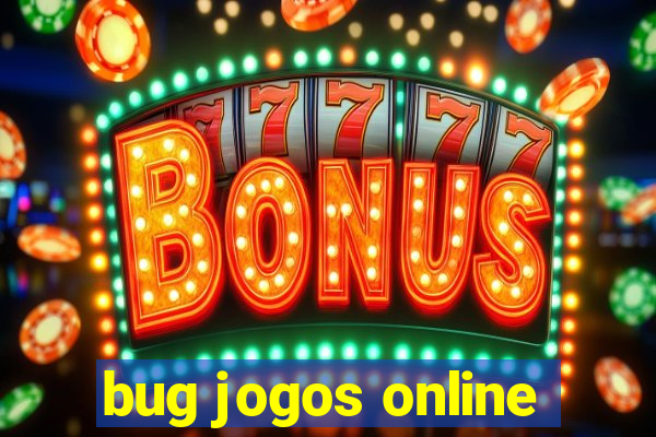 bug jogos online