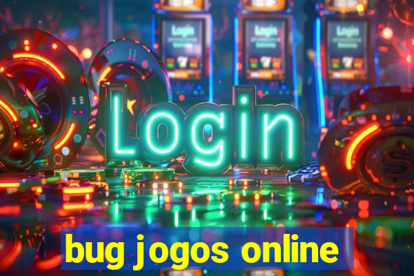 bug jogos online