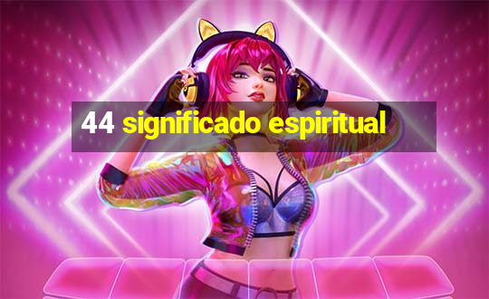 44 significado espiritual