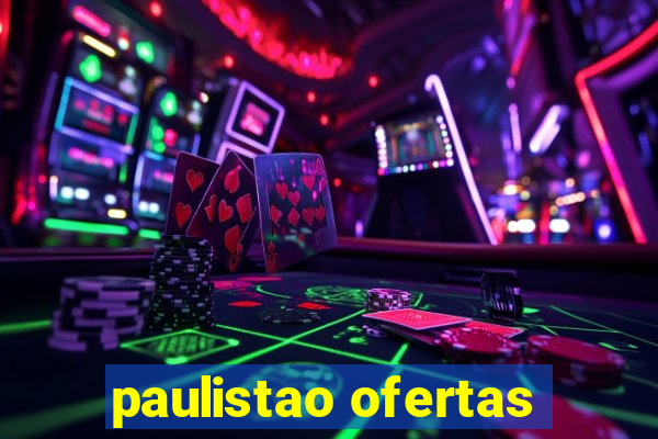 paulistao ofertas