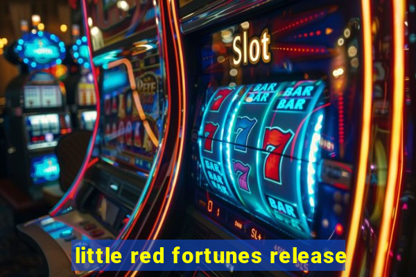 little red fortunes release