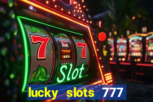 lucky slots 777 cassino online