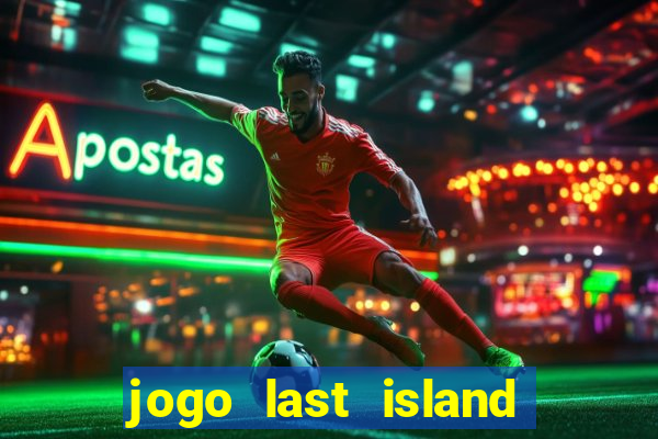 jogo last island of survival