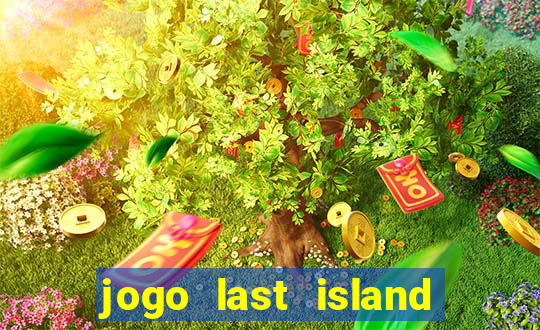 jogo last island of survival