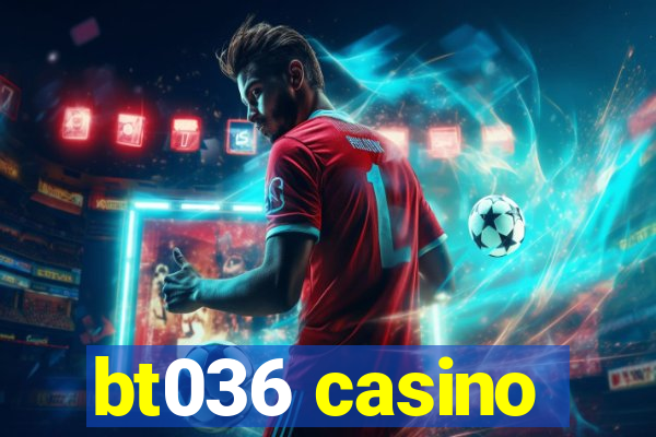 bt036 casino