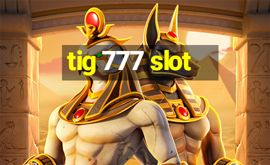 tig 777 slot