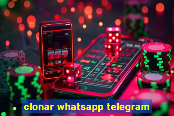 clonar whatsapp telegram