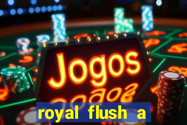 royal flush a maior jogada do poker