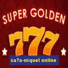 ca?a-níquel online