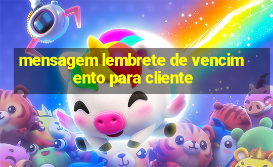 mensagem lembrete de vencimento para cliente