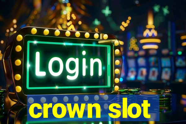 crown slot