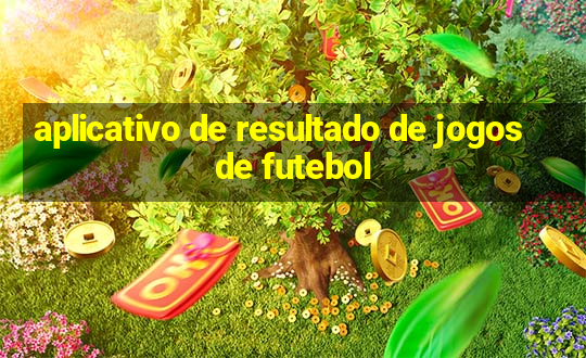 aplicativo de resultado de jogos de futebol