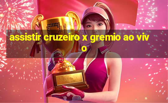 assistir cruzeiro x gremio ao vivo