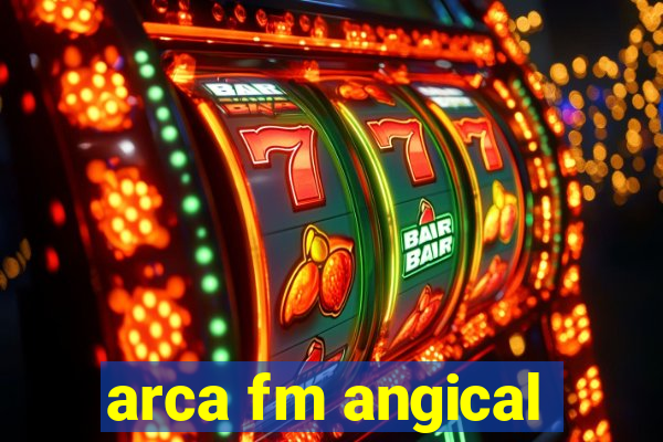 arca fm angical