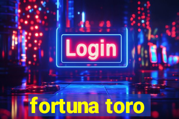 fortuna toro