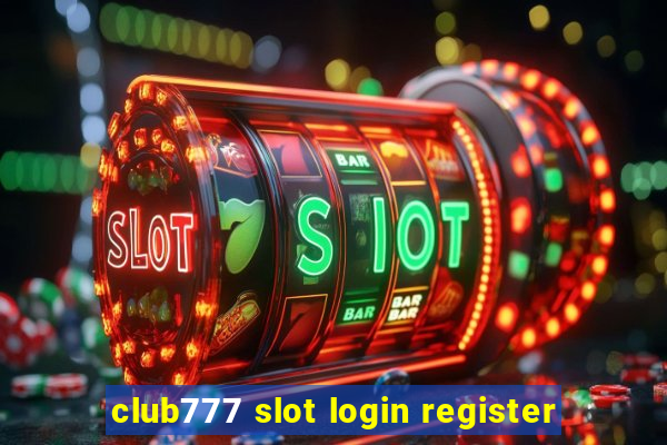 club777 slot login register