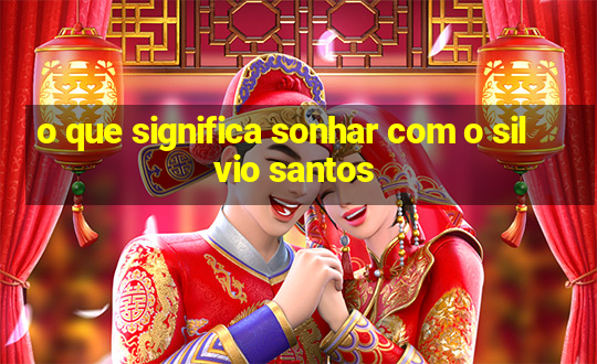 o que significa sonhar com o silvio santos