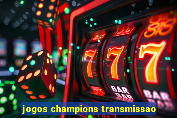 jogos champions transmissao