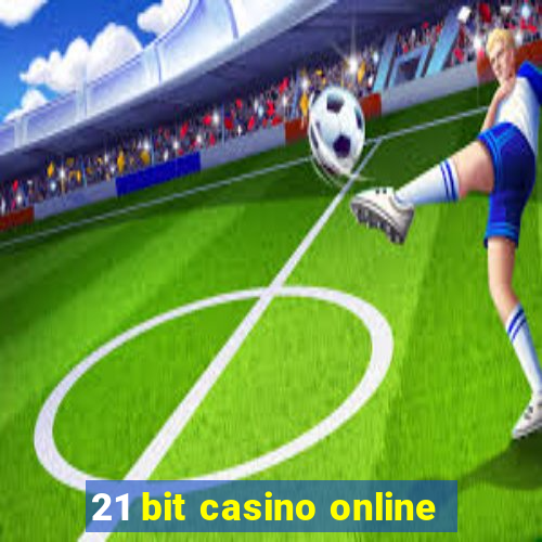 21 bit casino online