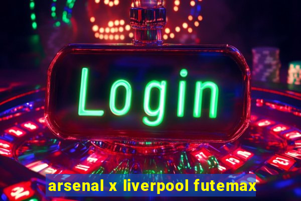 arsenal x liverpool futemax