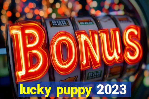 lucky puppy 2023