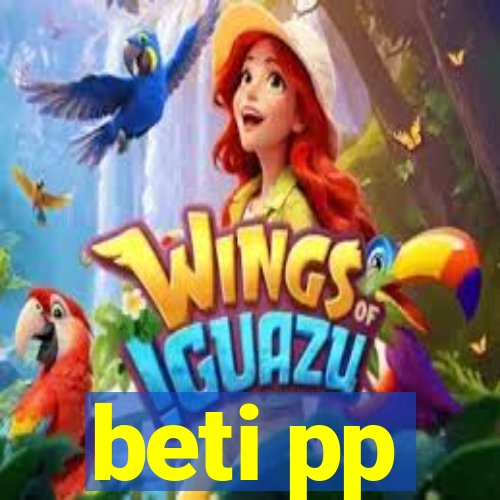 beti pp