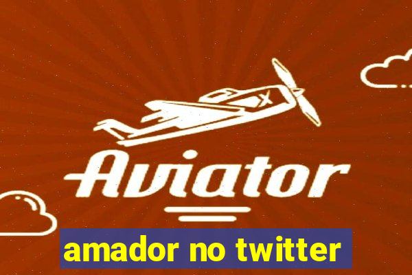 amador no twitter