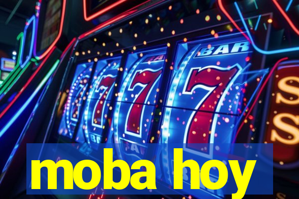 moba hoy