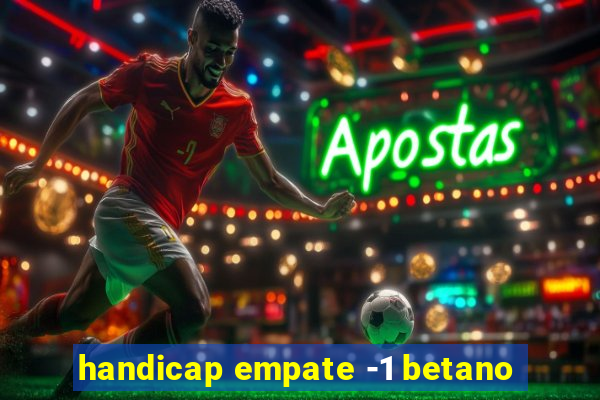 handicap empate -1 betano