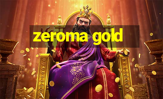 zeroma gold