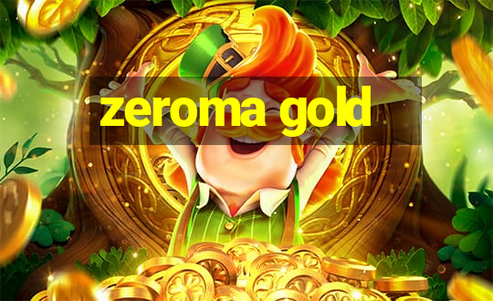 zeroma gold