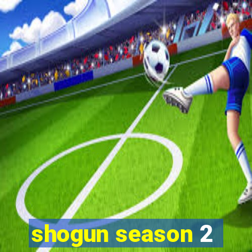 shogun season 2