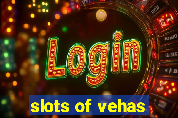 slots of vehas