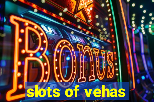 slots of vehas