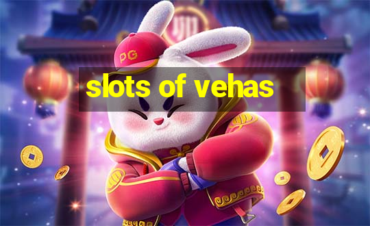 slots of vehas