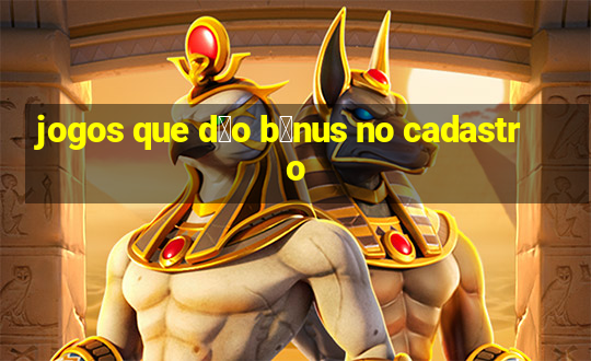 jogos que d茫o b么nus no cadastro