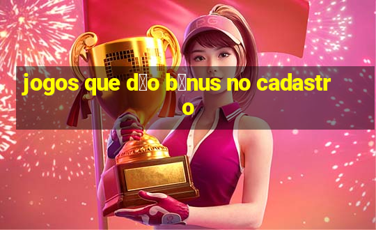 jogos que d茫o b么nus no cadastro