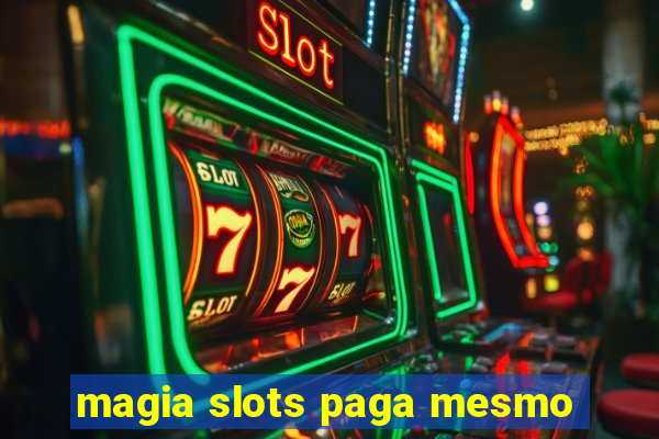 magia slots paga mesmo