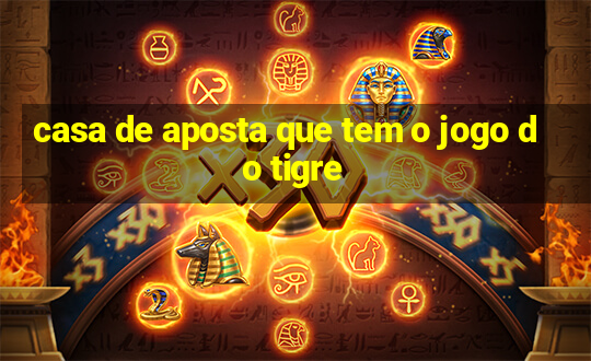 casa de aposta que tem o jogo do tigre