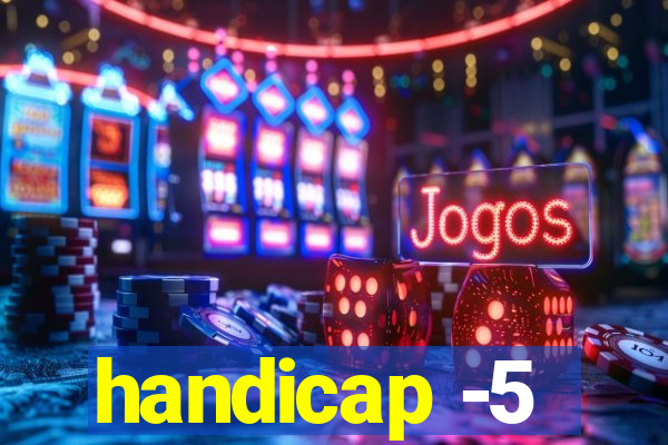 handicap -5