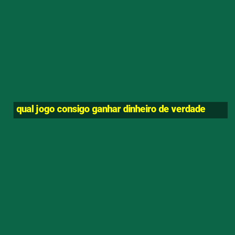 qual jogo consigo ganhar dinheiro de verdade