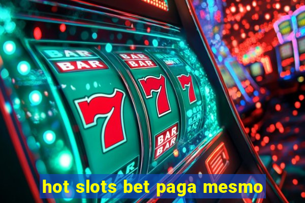 hot slots bet paga mesmo