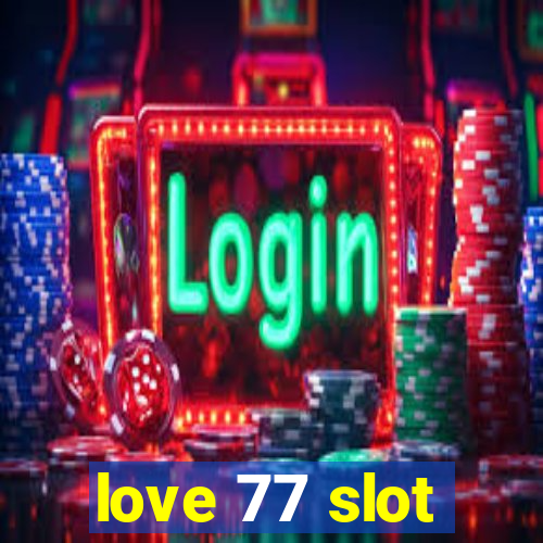 love 77 slot